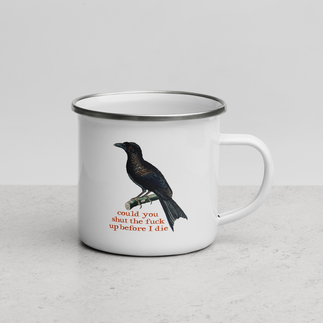 Could You Shut The Fuck Up Before I Die Enamel Mug