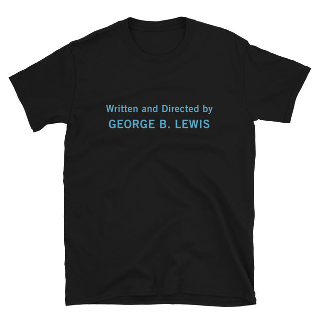 Written and Directed by George B. Lewis Short-Sleeve Unisex T-Shirt