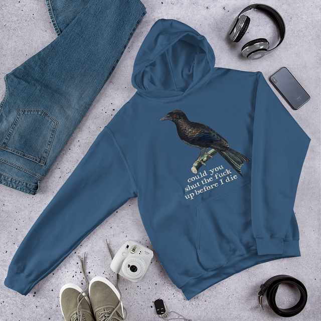 Could You Shut The Fuck Up Before I Die Hooded Sweatshirt