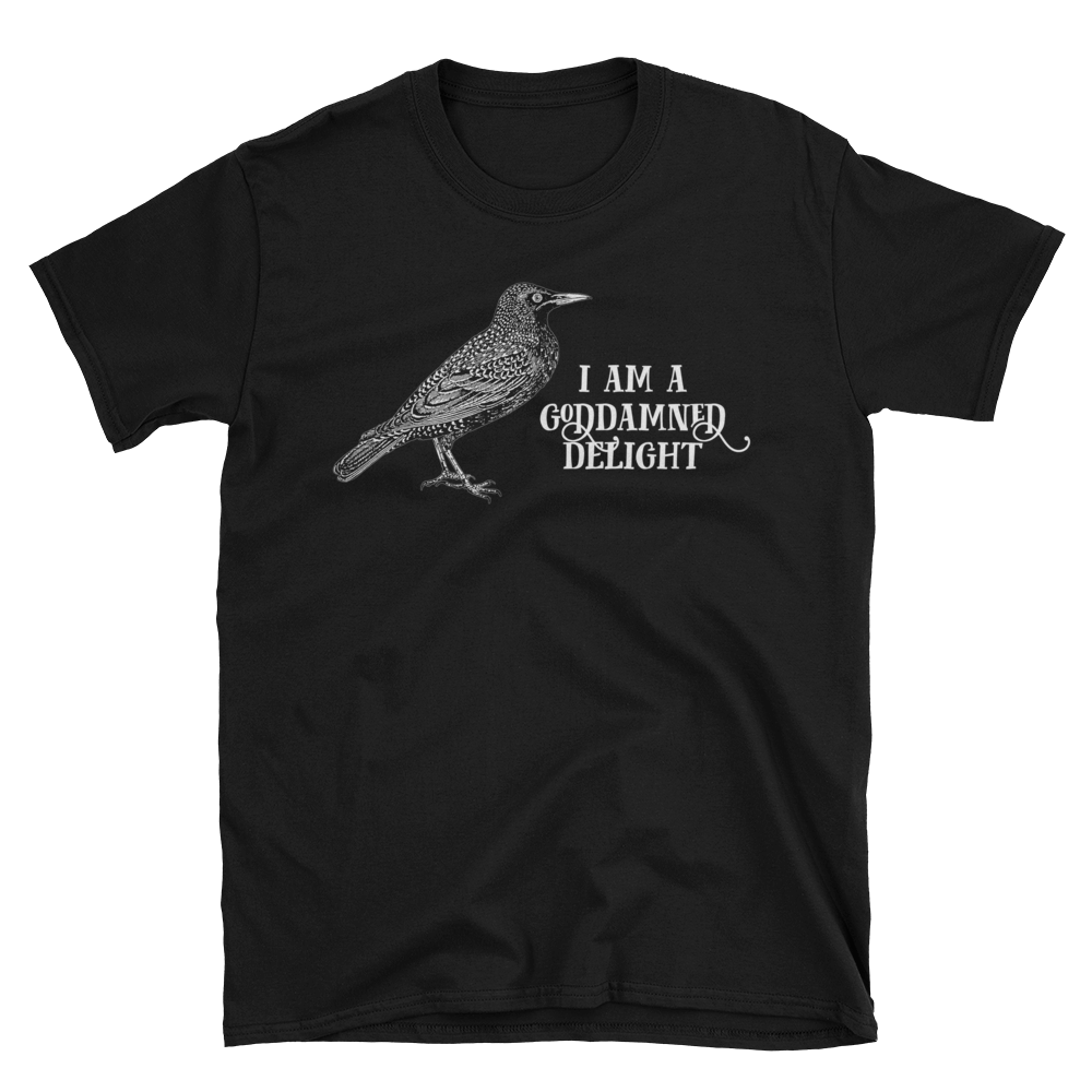 I Am A Goddamned Delight Tee – EFFIN BIRDS